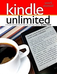 Kindle Unlimited Users Manual: Is Kindle Unlimited Worth It for You and Your Family? (Paperback)