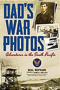 Dads War Photos: Adventures in the South Pacific (Paperback)