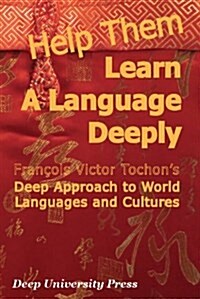 Help Them Learn a Language Deeply - Francois Victor Tochons Deep Approach to World Languages and Cultures (Paperback)