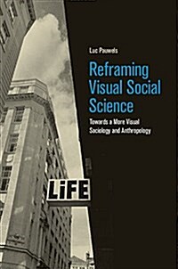 Reframing Visual Social Science : Towards a More Visual Sociology and Anthropology (Hardcover)