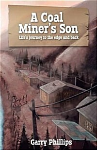 A Coal Miners Son: Lifes Journey to the Edge and Back (Paperback)
