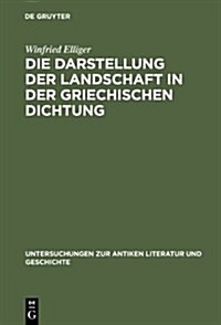 Die Darstellung Der Landschaft in Der Griechischen Dichtung (Hardcover)