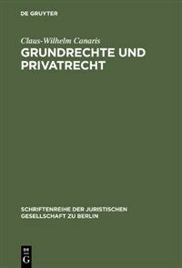 Grundrechte und Privatrecht : eine Zwischenbilanz ; stark erweiterte Fassung des Vortrags gehalten vor der Juristischen Gesellschaft zu Berlin am 10. Juni 1998