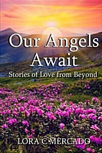 Our Angels Await: Stories of Love from Beyond (Paperback)