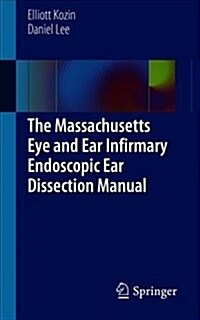 The Massachusetts Eye and Ear Infirmary Endoscopic Ear Dissection Manual (Paperback, 2021)