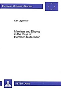Marriage and Divorce in the Plays of Hermann Sudermann (Paperback)
