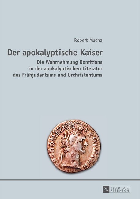 Der Apokalyptische Kaiser: Die Wahrnehmung Domitians in Der Apokalyptischen Literatur Des Fruehjudentums Und Urchristentums (Paperback)