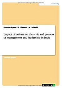 Impact of Culture on the Style and Process of Management and Leadership in India (Paperback)