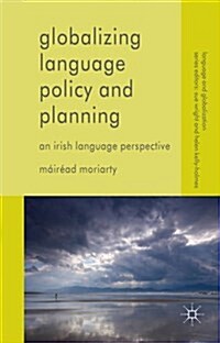 Globalizing Language Policy and Planning : An Irish Language Perspective (Hardcover)