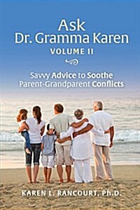 Ask Dr. Gramma Karen, Volume II: Savvy Advice to Soothe Parent-Grandparent Conflicts (Paperback)