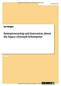 Entrepreneurship and Innovation. about the Legacy of Joseph Schumpeter (Paperback)