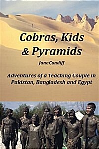 Cobras, Kids and Pyramids: Adventures of a Teaching Couple in Pakistan, Bangladesh and Egypt (Paperback)