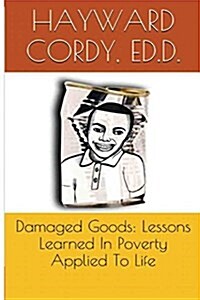 Damaged Goods: Lessons Learned in Poverty Applied to Life (Paperback)