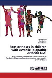 Foot Orthoses in Children with Juvenile Idiopathic Arthritis (Jia) (Paperback)