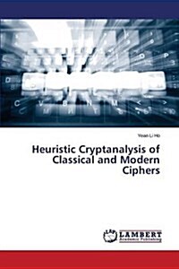 Heuristic Cryptanalysis of Classical and Modern Ciphers (Paperback)