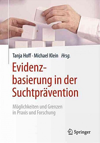 Evidenzbasierung in Der Suchtpr?ention: M?lichkeiten Und Grenzen in Praxis Und Forschung (Paperback, 1. Aufl. 2015)