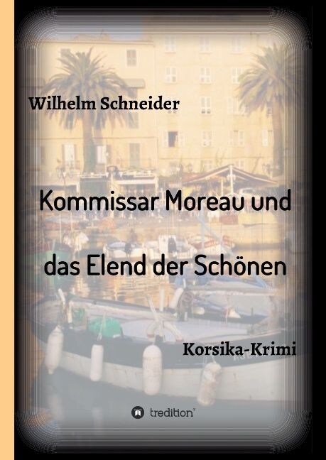 Kommissar Moreau und das Elend der Sch?en: Korsika-Krimi (Hardcover)