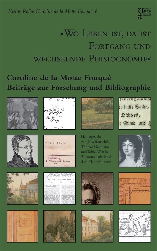 Wo Leben ist, da ist Fortgang und wechselnde Phisiognomie: Caroline de la Motte Fouqu? Beitr?e zur Forschung und Bibliographie (Paperback)