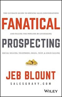 Fanatical Prospecting: The Ultimate Guide to Opening Sales Conversations and Filling the Pipeline by Leveraging Social Selling, Telephone, Em (Hardcover)