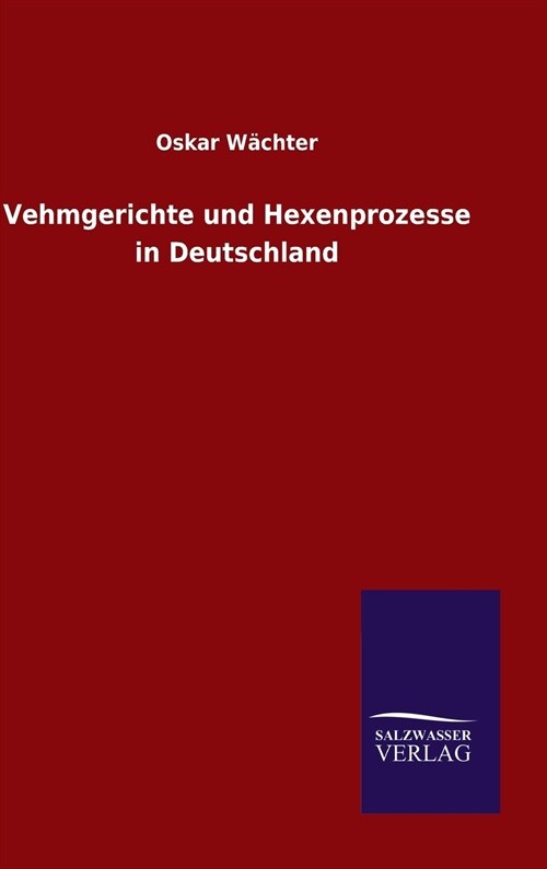 Vehmgerichte Und Hexenprozesse in Deutschland (Hardcover)