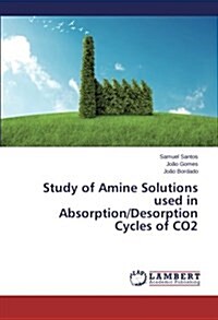 Study of Amine Solutions Used in Absorption/Desorption Cycles of Co2 (Paperback)