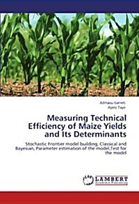 Measuring Technical Efficiency of Maize Yields and Its Determinants (Paperback)
