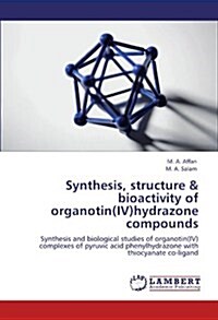 Synthesis, Structure & Bioactivity of Organotin(iv)Hydrazone Compounds (Paperback)