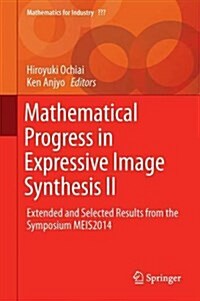 Mathematical Progress in Expressive Image Synthesis II: Extended and Selected Results from the Symposium Meis2014 (Hardcover, 2015)
