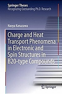 Charge and Heat Transport Phenomena in Electronic and Spin Structures in B20-Type Compounds (Hardcover, 2015)