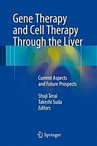 Gene Therapy and Cell Therapy Through the Liver: Current Aspects and Future Prospects (Hardcover, 2016)