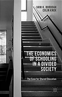 The Economics of Schooling in a Divided Society : The Case for Shared Education (Hardcover)