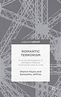 Romantic Terrorism : An Auto-Ethnography of Domestic Violence, Victimization and Survival (Hardcover)