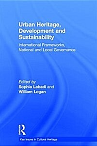 Urban Heritage, Development and Sustainability : International Frameworks, National and Local Governance (Hardcover)