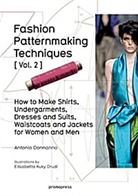 Fashion Patternmaking Techniques Vol. 2: Women/Men. How to Make Shirts, Undergarments, Dresses and Suits, Waistcoats, Mens Jackets (Paperback)