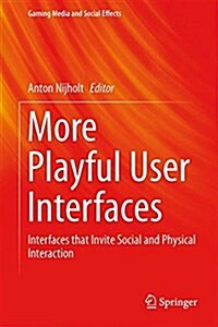 More Playful User Interfaces: Interfaces That Invite Social and Physical Interaction (Hardcover, 2015)