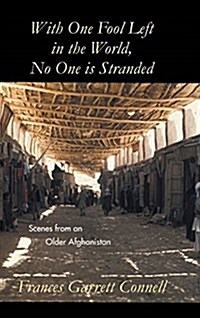 With One Fool Left in the World, No One Is Stranded: Scenes from an Older Afghanistan (Hardcover)
