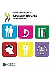 Addressing Dementia - The OECD Response: OECD Health Policy Studies (Paperback)