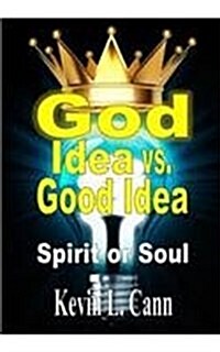 God Idea vs. Good Idea: Spirit or Soul (Hardcover)