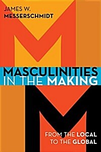 Masculinities in the Making: From the Local to the Global (Hardcover)