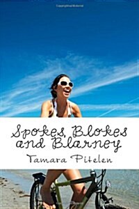 Spokes, Blokes and Blarney: Around Ireland on a Bike in Search of the Perfect Irish Male (or One Whos Near Enough) (Paperback)