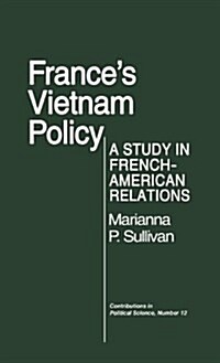 Frances Vietnam Policy: A Study in French-American Relations (Hardcover)