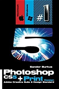 Photoshop Cs5 + Print Design (Adobe Creative Suite 5 Design Standard): Buy This Book, Get a Job ! (Paperback)