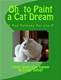 Oh to Paint a Cat Dream: Hopes and Dreams of Cats (Paperback)