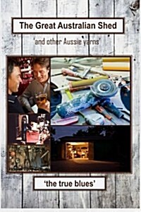 The Great Australian Shed: (And Other Aussie Yarns) (Paperback)