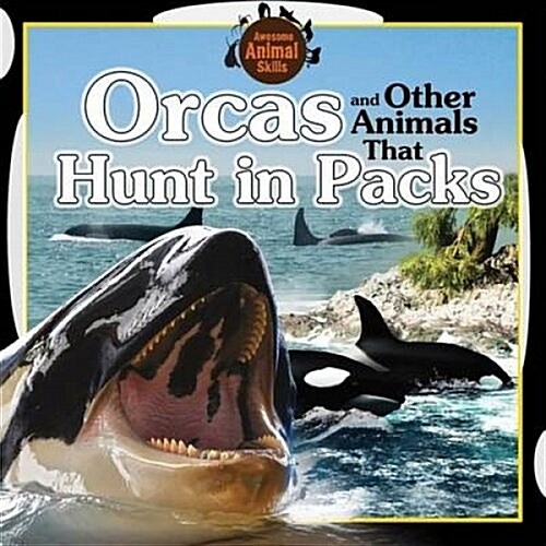 Orcas and Other Animals That Hunt in Packs (Library Binding)