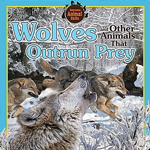 Wolves and Other Animals That Outrun Prey (Library Binding)