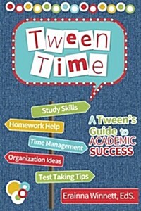 Tween Time: A Tweens Guide to Academic Success (Paperback)