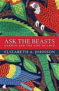Ask the Beasts: Darwin and the God of Love (Paperback)