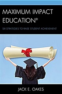 Maximum Impact Education: Six Strategies to Raise Student Achievement (Hardcover)