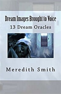 Dream Images Brought to Voice: 13 Dream Oracles (Paperback)
